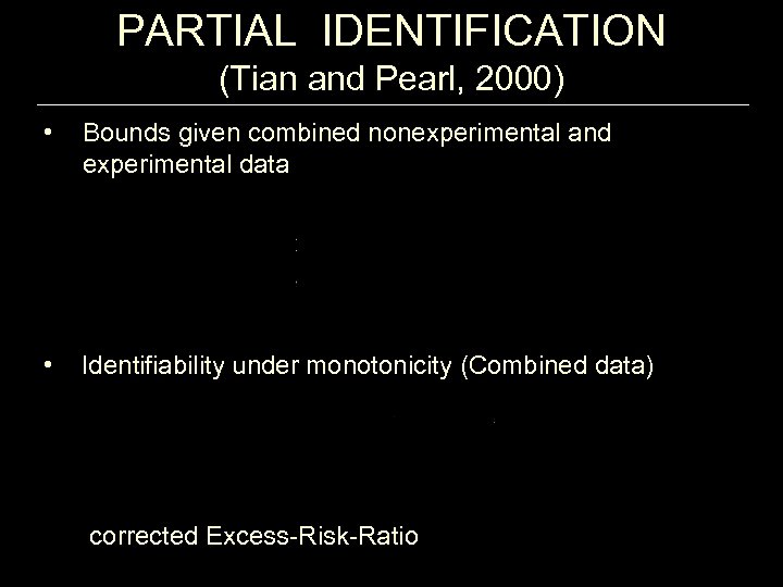 PARTIAL IDENTIFICATION (Tian and Pearl, 2000) • Bounds given combined nonexperimental and experimental data