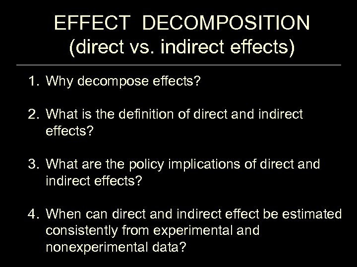 EFFECT DECOMPOSITION (direct vs. indirect effects) 1. Why decompose effects? 2. What is the