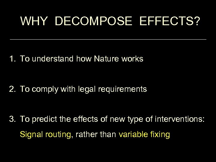 WHY DECOMPOSE EFFECTS? 1. To understand how Nature works 2. To comply with legal