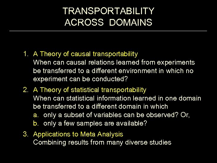 TRANSPORTABILITY ACROSS DOMAINS 1. A Theory of causal transportability When causal relations learned from