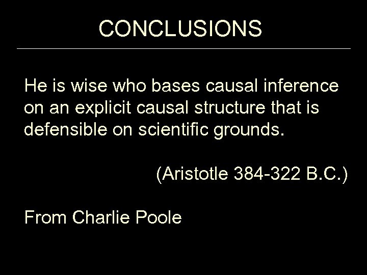 CONCLUSIONS He is wise who bases causal inference on an explicit causal structure that