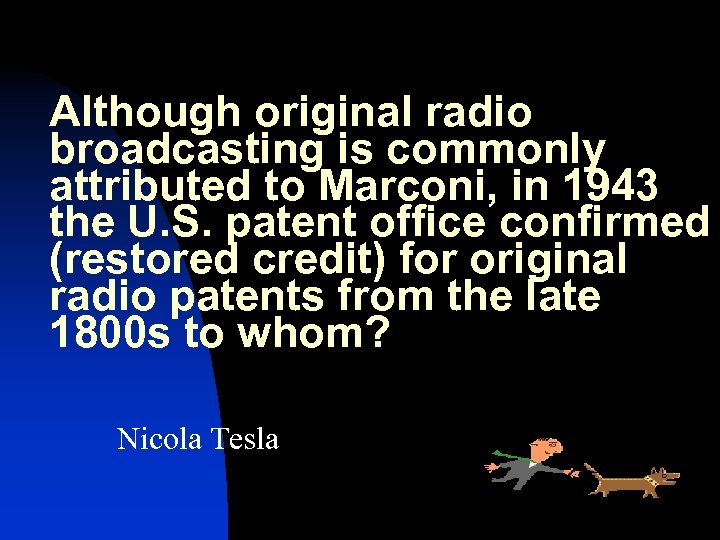 Although original radio broadcasting is commonly attributed to Marconi, in 1943 the U. S.