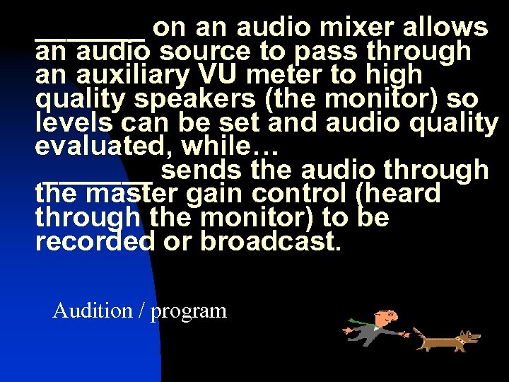 _______ on an audio mixer allows an audio source to pass through an auxiliary