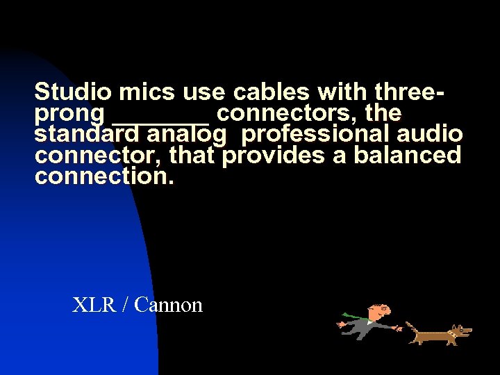 Studio mics use cables with threeprong _______ connectors, the standard analog professional audio connector,