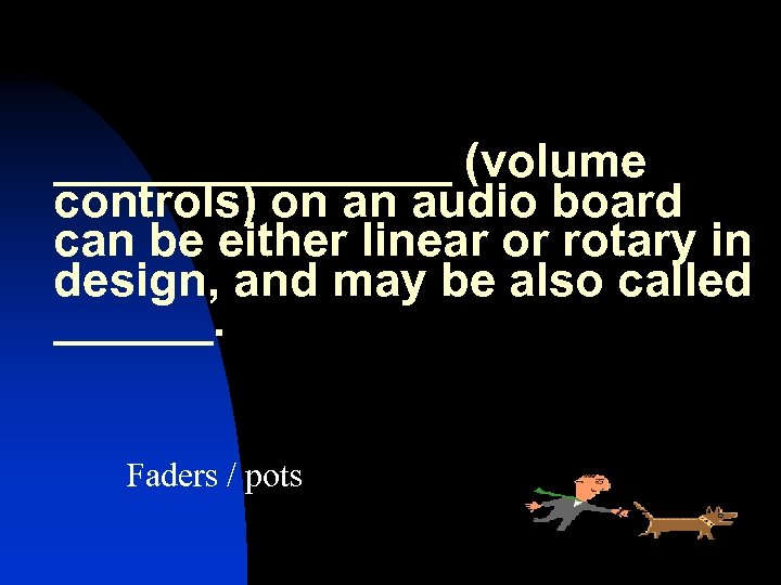 ________ (volume controls) on an audio board can be either linear or rotary in