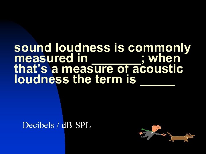 sound loudness is commonly measured in _______; when that’s a measure of acoustic loudness
