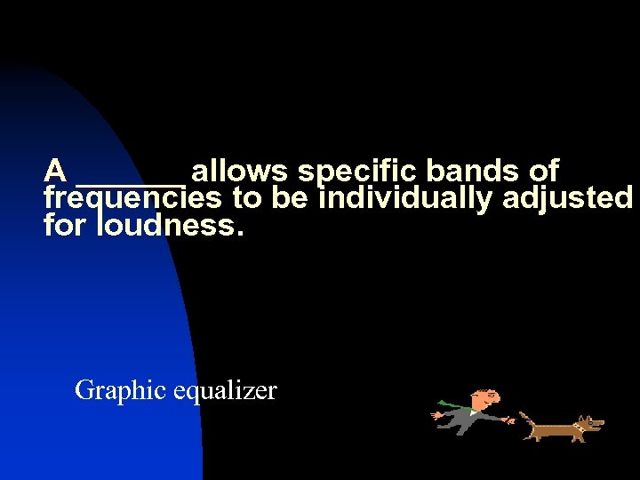 A ______ allows specific bands of A ______ frequencies to be individually adjusted for