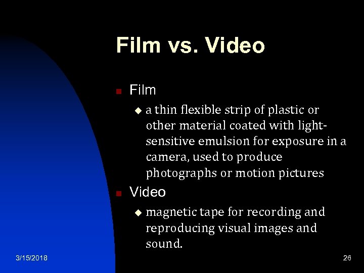 Film vs. Video n Film u n Video u 3/15/2018 a thin flexible strip