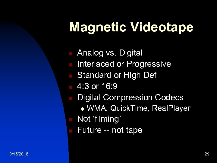 Magnetic Videotape n n n Analog vs. Digital Interlaced or Progressive Standard or High