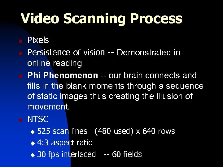 Video Scanning Process n n Pixels Persistence of vision -- Demonstrated in online reading