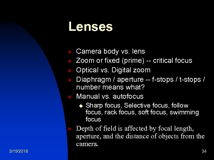 Lenses n n n Camera body vs. lens Zoom or fixed (prime) -- critical