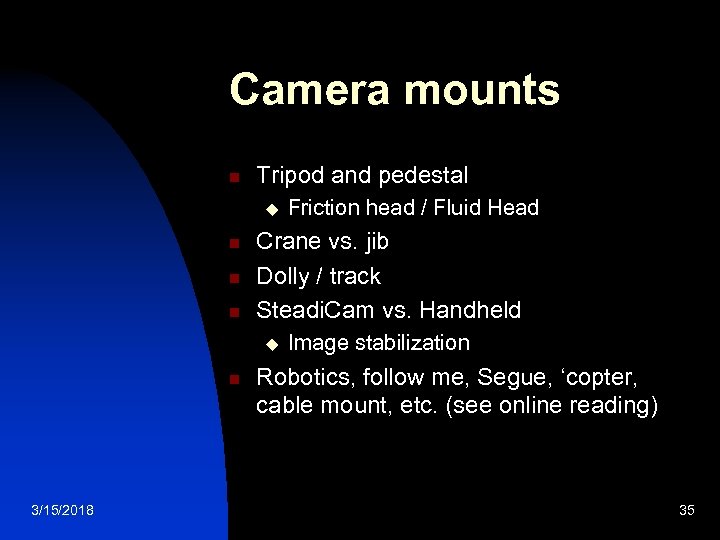 Camera mounts n Tripod and pedestal u n n n Crane vs. jib Dolly