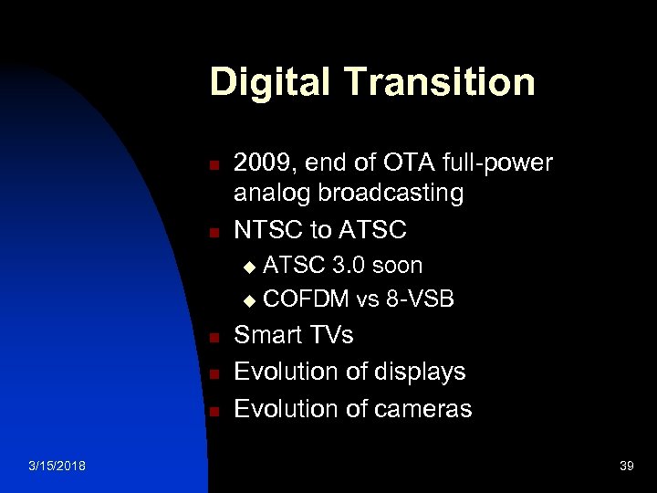 Digital Transition n n 2009, end of OTA full-power analog broadcasting NTSC to ATSC