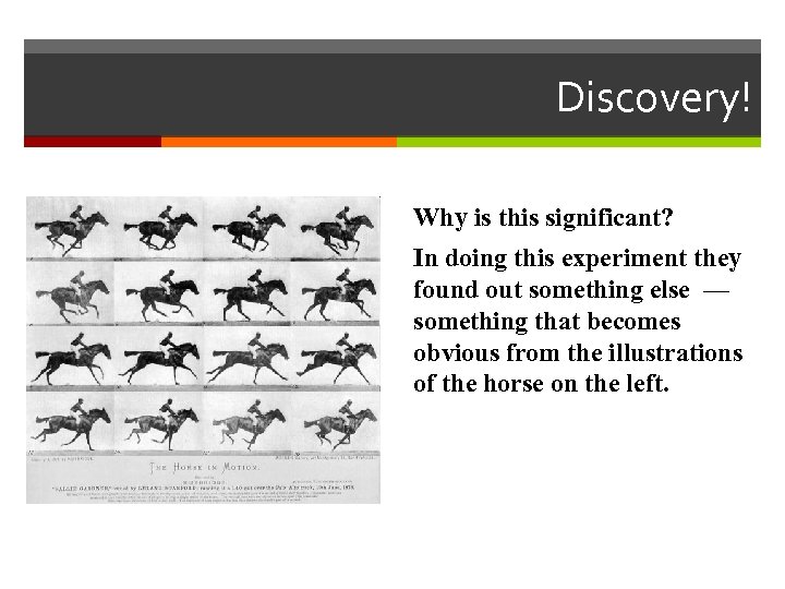 Discovery! Why is this significant? In doing this experiment they found out something else