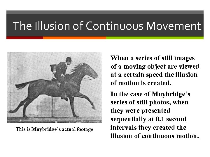 The Illusion of Continuous Movement When a series of still images of a moving