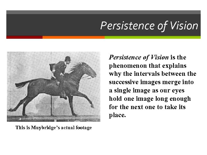Persistence of Vision is the phenomenon that explains why the intervals between the successive