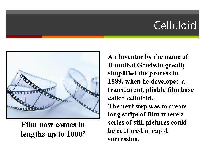 Celluloid Film now comes in lengths up to 1000’ An inventor by the name