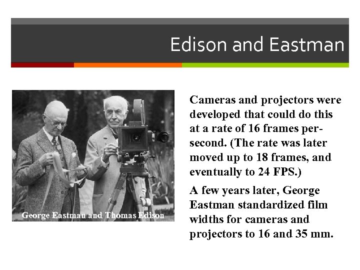 Edison and Eastman Cameras and projectors were developed that could do this at a