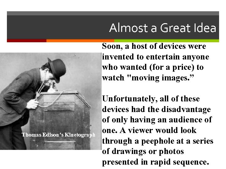 Almost a Great Idea Soon, a host of devices were invented to entertain anyone