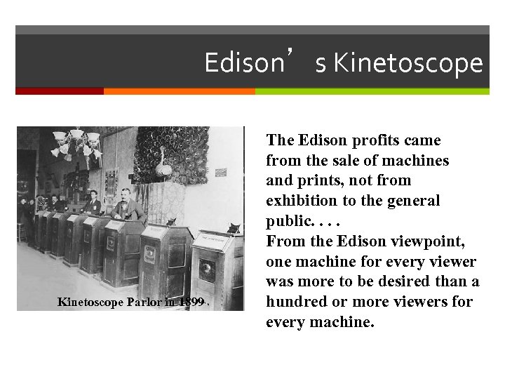 Edison’s Kinetoscope Parlor in 1899 The Edison profits came from the sale of machines