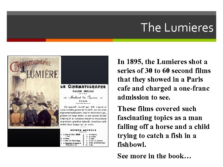 The Lumieres In 1895, the Lumieres shot a series of 30 to 60 second