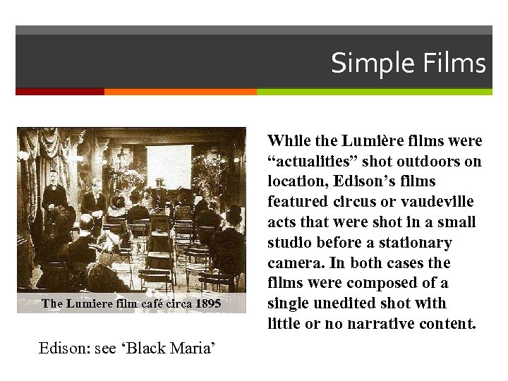 Simple Films The Lumiere film café circa 1895 Edison: see ‘Black Maria’ While the