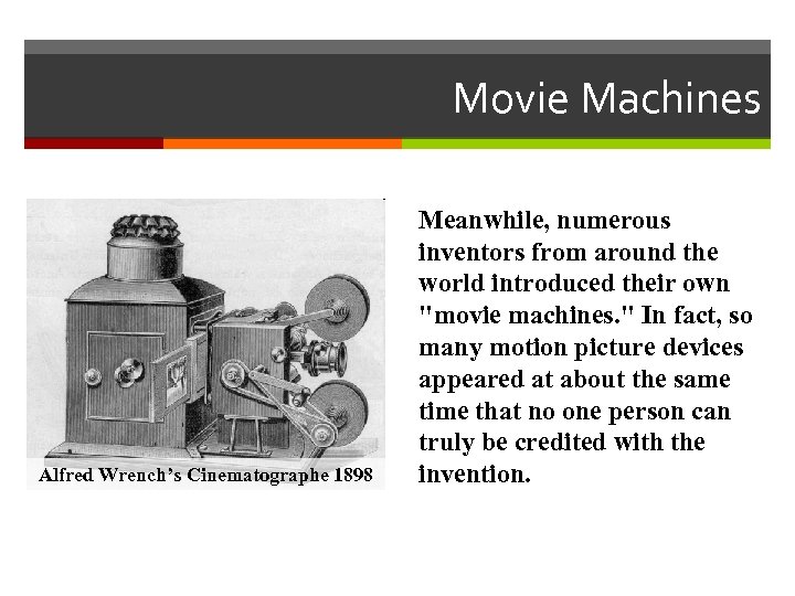 Movie Machines Alfred Wrench’s Cinematographe 1898 Meanwhile, numerous inventors from around the world introduced