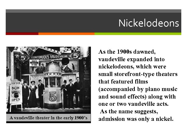 Nickelodeons A vaudeville theater in the early 1900’s As the 1900 s dawned, vaudeville