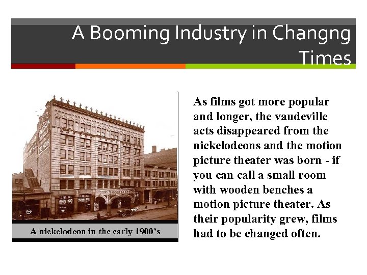 A Booming Industry in Changng Times A nickelodeon in the early 1900’s As films