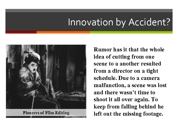 Innovation by Accident? Pioneers of Film Editing Rumor has it that the whole idea
