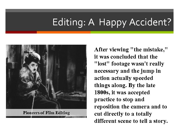 Editing: A Happy Accident? Pioneers of Film Editing After viewing "the mistake, " it