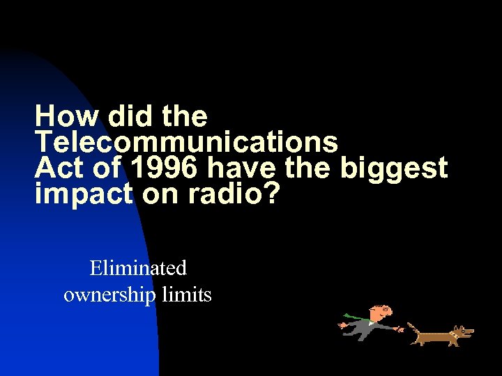 How did the Telecommunications Act of 1996 have the biggest impact on radio? Eliminated