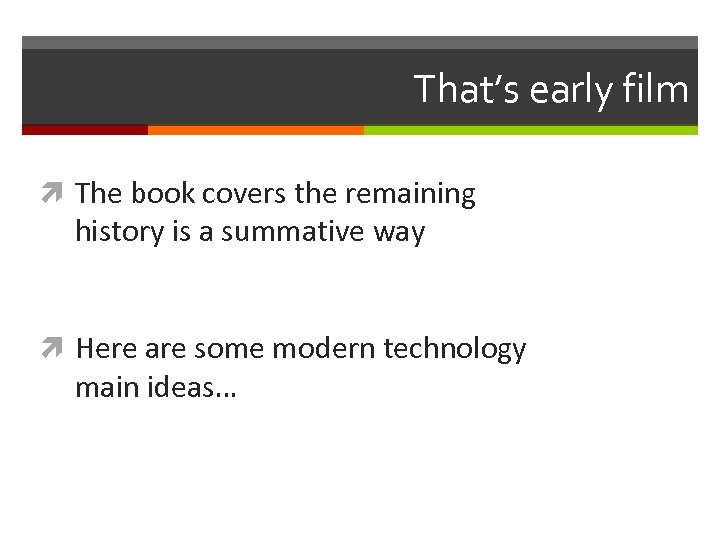 That’s early film The book covers the remaining history is a summative way Here