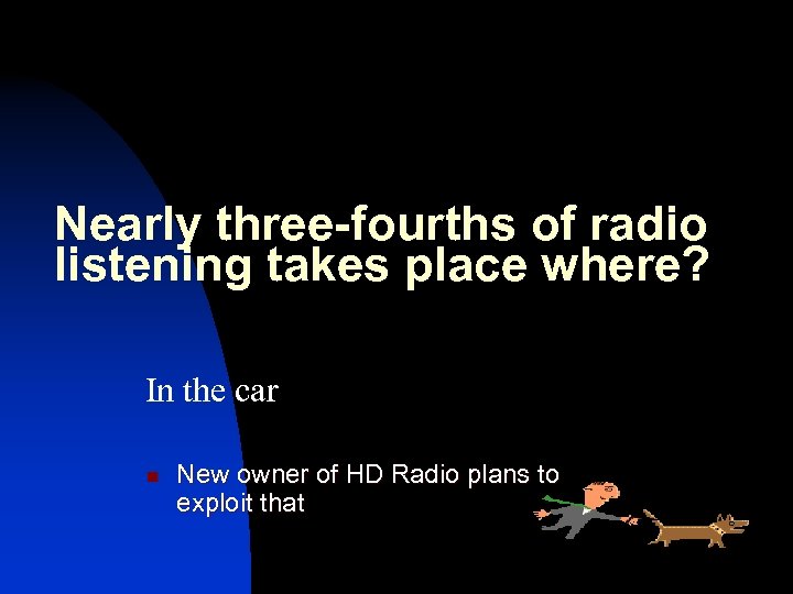 Nearly three-fourths of radio listening takes place where? In the car n New owner