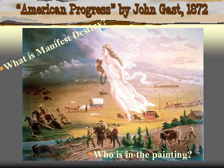 “American Progress” by John Gast, 1872 t is ha est nif y? tin es