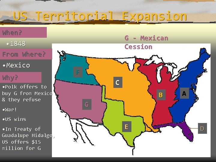 US Territorial Expansion When? • 1848 From Where? • Mexico Why? • Polk offers