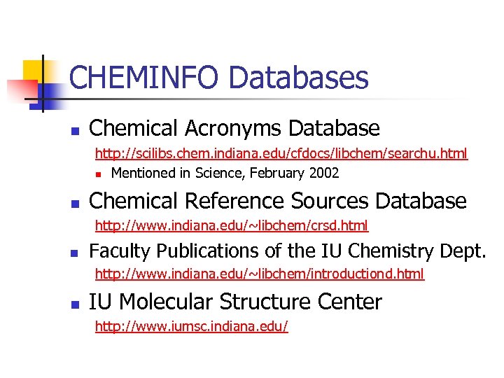 CHEMINFO Databases n Chemical Acronyms Database http: //scilibs. chem. indiana. edu/cfdocs/libchem/searchu. html n Mentioned