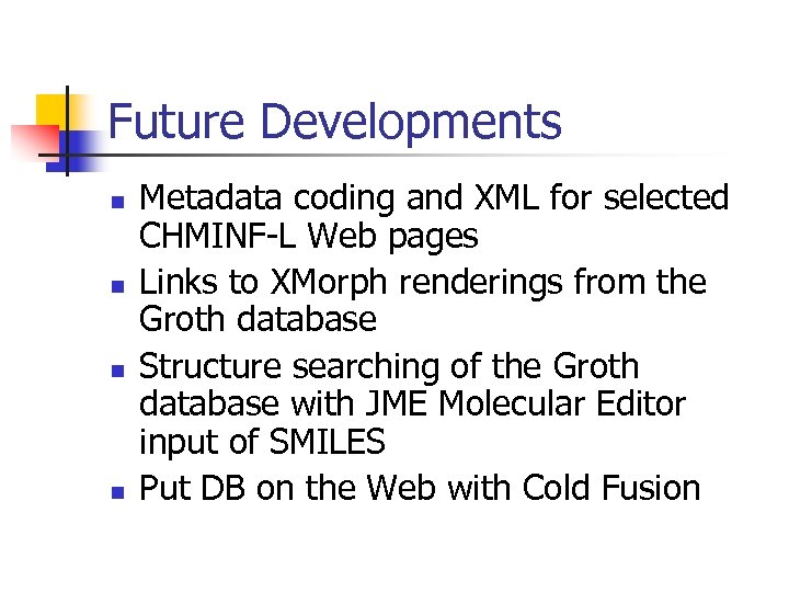 Future Developments n n Metadata coding and XML for selected CHMINF-L Web pages Links