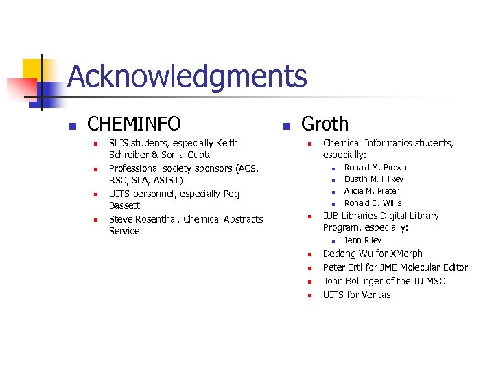 Acknowledgments n CHEMINFO n n SLIS students, especially Keith Schreiber & Sonia Gupta Professional