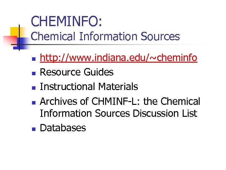 CHEMINFO: Chemical Information Sources n n n http: //www. indiana. edu/~cheminfo Resource Guides Instructional