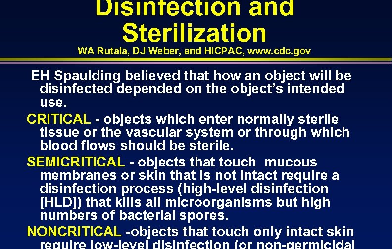 Disinfection and Sterilization WA Rutala, DJ Weber, and HICPAC, www. cdc. gov EH Spaulding