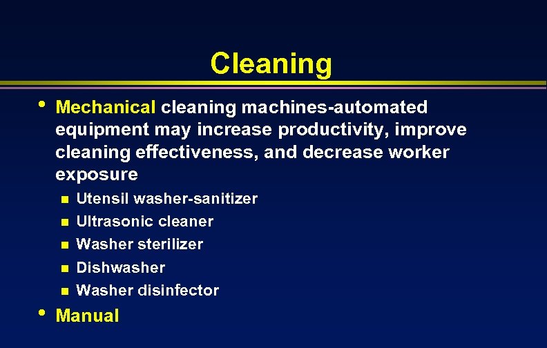 Cleaning • Mechanical cleaning machines-automated equipment may increase productivity, improve cleaning effectiveness, and decrease