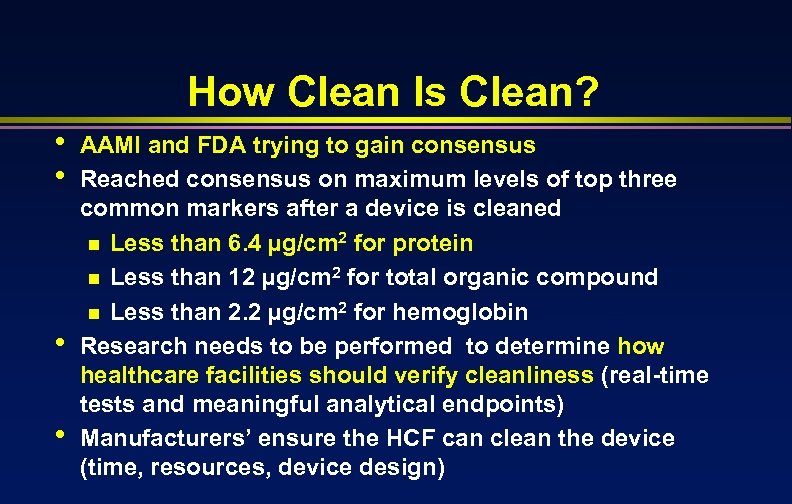 How Clean Is Clean? • • AAMI and FDA trying to gain consensus Reached