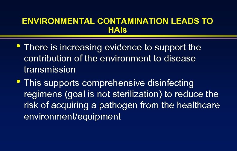 ENVIRONMENTAL CONTAMINATION LEADS TO HAIs • There is increasing evidence to support the •