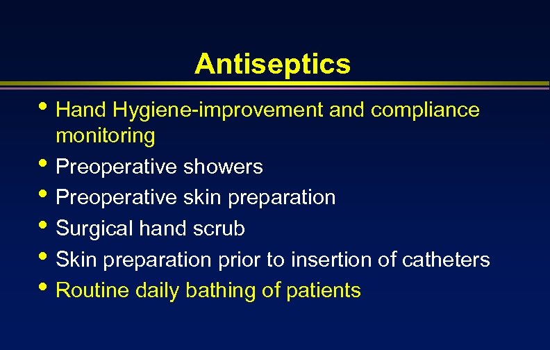 Antiseptics • Hand Hygiene-improvement and compliance • • • monitoring Preoperative showers Preoperative skin