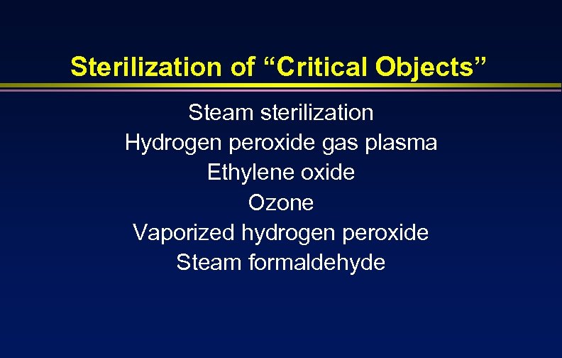 Sterilization of “Critical Objects” Steam sterilization Hydrogen peroxide gas plasma Ethylene oxide Ozone Vaporized