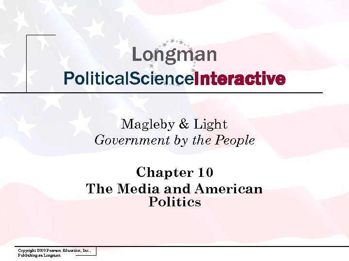 Longman Political. Science. Interactive Magleby & Light Government by the People Chapter 10 The