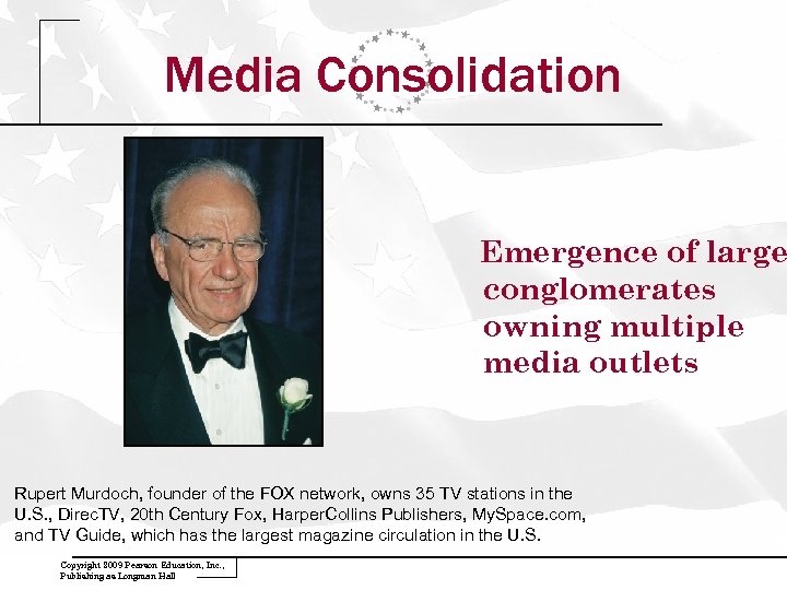 Media Consolidation Emergence of large conglomerates owning multiple media outlets Rupert Murdoch, founder of