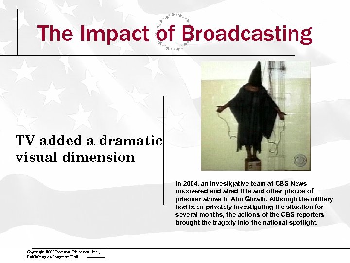 The Impact of Broadcasting TV added a dramatic visual dimension In 2004, an investigative