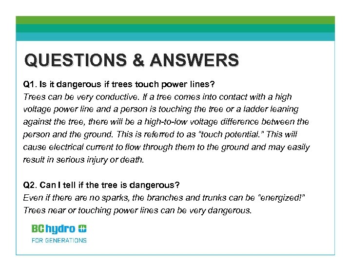 QUESTIONS & ANSWERS Q 1. Is it dangerous if trees touch power lines? Trees